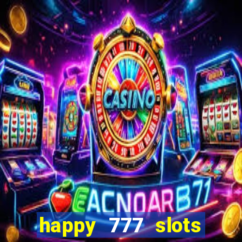 happy 777 slots paga mesmo